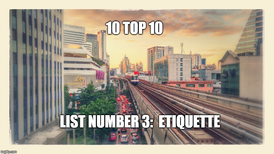 10 TOP 10, List Number 3:  Etiquette